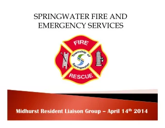 SPRINGWATER FIRE AND  EMERGENCY SERVICES Midhurst Resident Liaison Group  April 14 th 2014