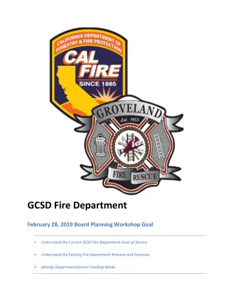 GCSD Fire Department February 28, 2019 Board Planning Workshop Goal   Understand the Current