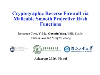 Cryptographic Reverse Firewall via  Malleable Smooth Projective Hash  Functions Rongmao Chen, Yi