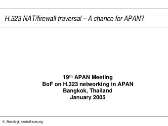 H.323 NAT/firewall traversal  A chance for APAN? 19 th APAN Meeting  BoF on H.323 networking in