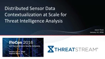 Distributed Sensor Data  Contextualization at Scale for  Threat Intelligence Analysis  Jason Trost