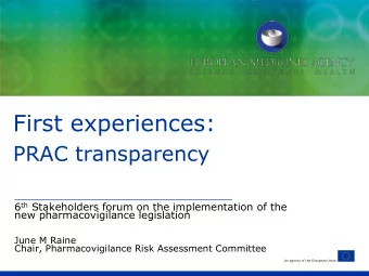 First experiences:  PRAC transparency 6 th Stakeholders forum on the implementation of the  new