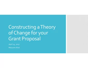 Constructing aTheory of Change for your Grant Proposal April 24, 2017 Maryam Attai A Theory of