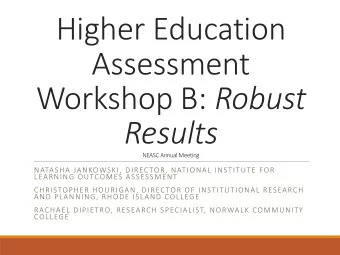 Higher Education  Assessment Workshop B: Robust  Results  NEASC Annual Meeting  NATASHA JANKOWSKI,