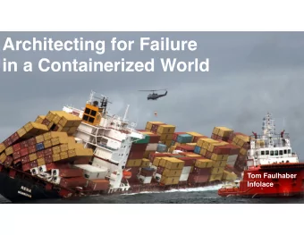 Architecting for Failure  in a Containerized World  Tom Faulhaber  Infolace  How can container tech