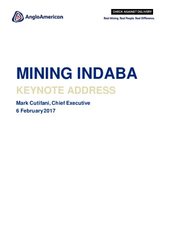MINING INDABA  KEYNOTE ADDRESS  Mark Cutifani, Chief Executive  6 February 2017  CHECK AGAINST