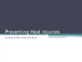 Preventing Heat Inj uries  Learn to live with the heat  Obj ectives   Identify types of heat