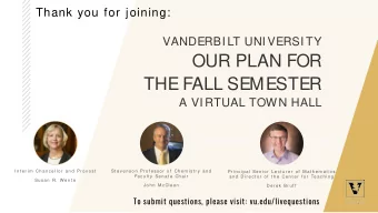 OUR PLAN FOR  THE FALL SEMESTER  A VI RTUAL TOWN HALL  I n t er i m  Ch an cel l or  an d  Pr ov o
