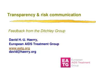 Transparency &amp; risk communication  Feedback from the Ditchley Group  David H.-U. Haerry,