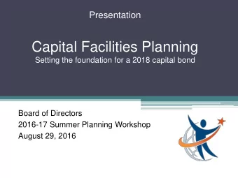 Capital Facilities Planning  Setting the foundation for a 2018 capital bond  Board of Directors