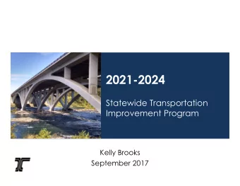 2021-2024  Statewide Transportation  Improvement Program  Kelly Brooks  September 2017  Whats a