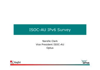 ISOC-AU IPv6 Survey  Narelle Clark  Vice President ISOC-AU  Optus  ISOC-AU Survey Results