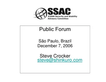 Public Forum  So Paulo, Brazil  December 7, 2006  Steve Crocker  steve@shinkuro.com  Agenda