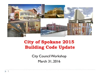 City of Spokane 2015  Building Code Update  City Council Workshop  March 31, 2016  1  Outline of