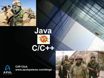 Java  vs  C/C++  Cliff Click  www.azulsystems.com/blogs  Java vs C/C++  &quot;I declare a