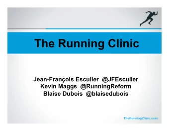 The Running Clinic  Jean-Franois Esculier  @JFEsculier  Kevin Maggs  @RunningReform  Blaise