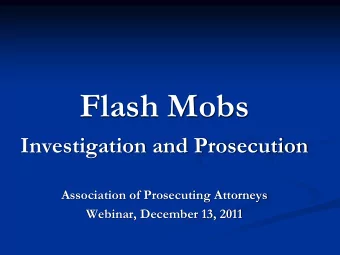 Flash Mobs  Investigation and Prosecution  Association of Prosecuting Attorneys  Webinar, December