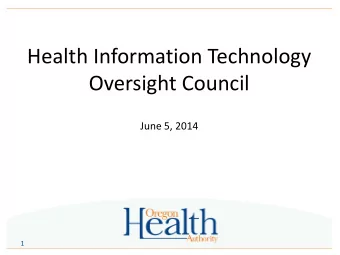 Health Information Technology  Oversight Council  June 5, 2014  1  Agenda 1:00- Welcome, Opening,