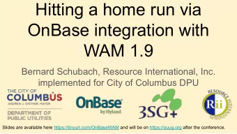 Hitting a home run via  OnBase integration with  WAM 1.9  Bernard Schubach, Resource International,