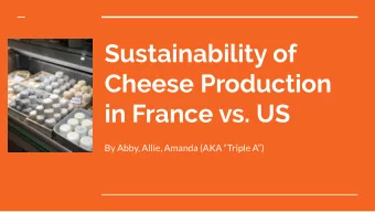 Sustainability of  Cheese Production  in France vs. US  By Abby, Allie, Amanda (AKA Triple A)