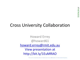 Cross University Collaboration  Howard Errey  @howard61  howard.errey@rmit.edu.au  View