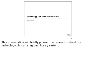 This presentation will briefly go over the process to develop a  technology plan at a regional