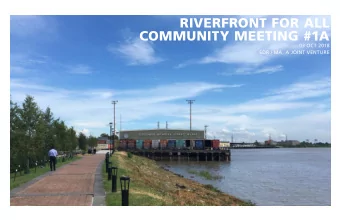 RIVERFRONT FOR ALL  COMMUNITY MEETING #1A  03 OCT 2018  EDR / MA, A JOINT VENTURE  INTRODUCTIONS