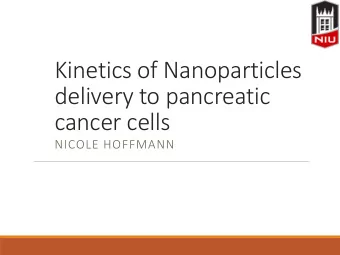 Kinetics of Nanoparticles  delivery to pancreatic  cancer cells  NICOLE HOFFMANN  Introduction