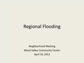 Regional Flooding  Neighborhood Meeting  Wood Valley Community Center  April 16, 2013  2009 Event