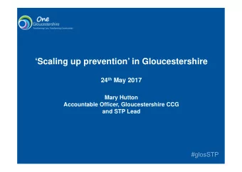 Scaling up prevention in Gloucestershire 24 th May 2017  Mary Hutton  Accountable Officer,