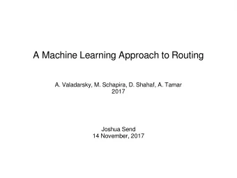 A Machine Learning Approach to Routing  A. Valadarsky, M. Schapira, D. Shahaf, A. Tamar  2017