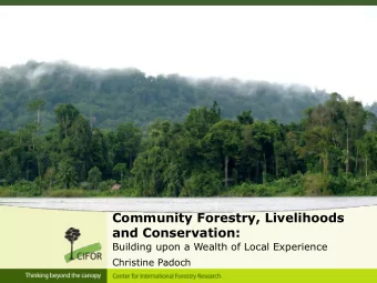 Community Forestry, Livelihoods  and Conservation:  Building upon a Wealth of Local Experience