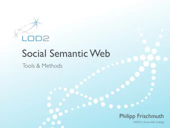 Social Semantic Web  Tools &amp; Methods  Philipp Frischmuth  AKSW, Universitt Leipzig  LOD2