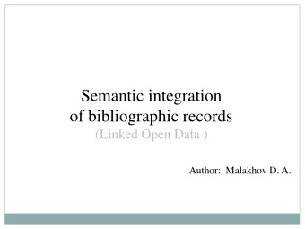 Semantic integration  of bibliographic records  (Linked Open Data )  Author:  Malakhov D. A.