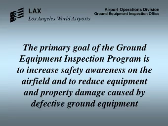 The primary goal of the Ground  Equipment Inspection Program is  to increase safety awareness on