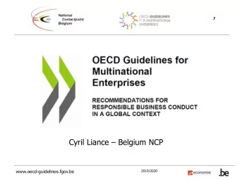 Cyril Liance  Belgium NCP  www.oecd-guidelines.fgov.be  2019/2020  2  OVERVIEW  Part 1: What are