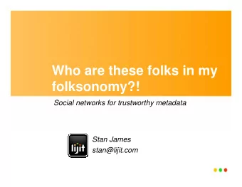 Who are these folks in my  folksonomy?!  Social networks for trustworthy metadata  Stan James