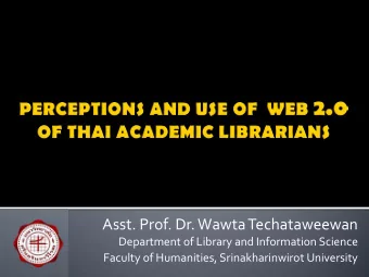 Asst. Prof. Dr. Wawta Techataweewan Department of Library and Information Science  Faculty of