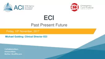 ECI  Past Present Future Friday, 10 th November, 2017  Michael Golding: Clinical Director ECI  NSW