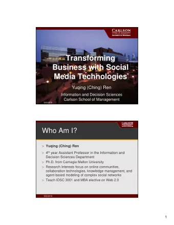 Transforming  Business with Social  Media Technologies  Media Technologies  Yuqing (Ching) Ren