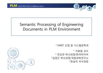 Semantic Processing of Engineering  D  Documents in PLM Environment  t i  PLM E  i  t  * KAIST