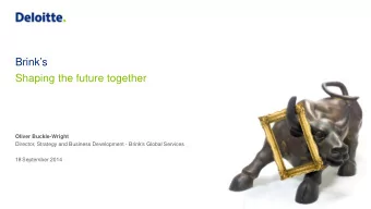 Brinks  Shaping the future together  Oliver Buckle-Wright  Director, Strategy and Business