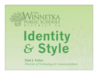 Identity &amp; Style  Matt J. Fuller  Director of Technology &amp; Communication  Overview