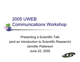 2005 UWEB  Communications Workshop  Presenting a Scientific Talk  (and an Introduction to