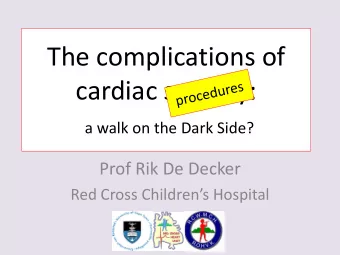 cardiac surgery:  a walk on the Dark Side?  Prof Rik De Decker Red Cross Childrens Hospital  CME