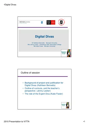 Digital Divas  Dr Kathleen Bennetts    Monash University  Mrs Jenny Looker   Canterbury Girls