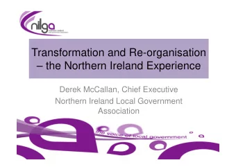 Transformation and Re-organisation   the Northern Ireland Experience  Derek McCallan, Chief