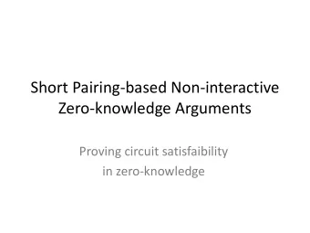 Zero-knowledge Arguments  Proving circuit satisfaibility  in zero-knowledge  Zero-knowledge  In