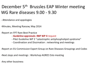 December 5 th Brussles EAP Winter meeting  WG Rare diseases 9.00 - 9.30  - Attendance and