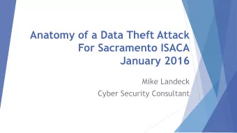 Anatomy of a Data Theft Attack  For Sacramento ISACA  January 2016  Mike Landeck  Cyber Security